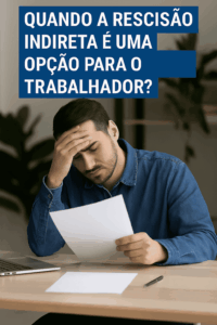 Quando é possível entrar com a Rescisão Indireta