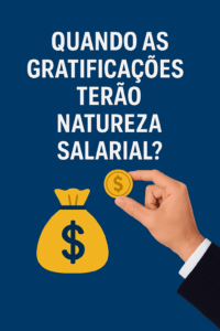 Quando a Gratificação tem Natureza Salarial?