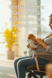 Rescisão Indireta: Não Concessão do Intervalo para Amamentação
