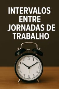Intervalos entre Jornadas de Trabalho: o que diz a CLT e quando o trabalhador tem direito ao descanso mínimo