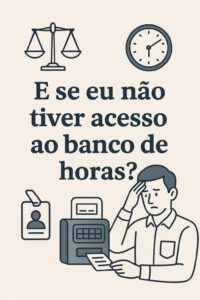 E se eu não tiver acesso ao banco de horas?