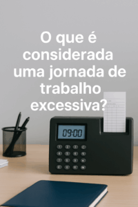 Jornada de trabalho: até onde vai o limite permitido pela CLT?