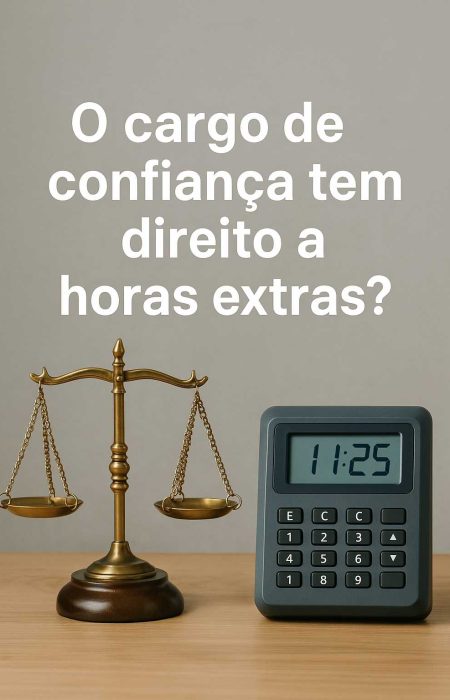 Cargo de confiança e horas extras na CLT